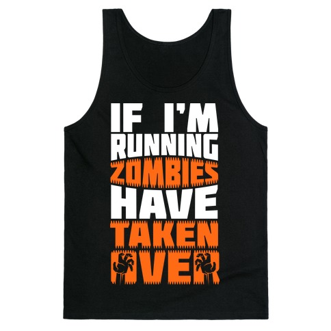 If I'm Running Zombies Have Taken Over Tank Top
