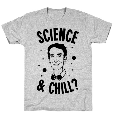 Science & Chill (Bill Nye) T-Shirt