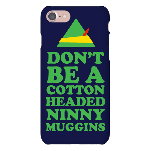 Download Don't Be a Cotton Headed Ninny Muggins - Phone Case - HUMAN