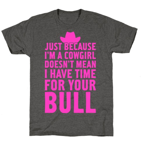 Just Because I'm A Cowgirl T-Shirt