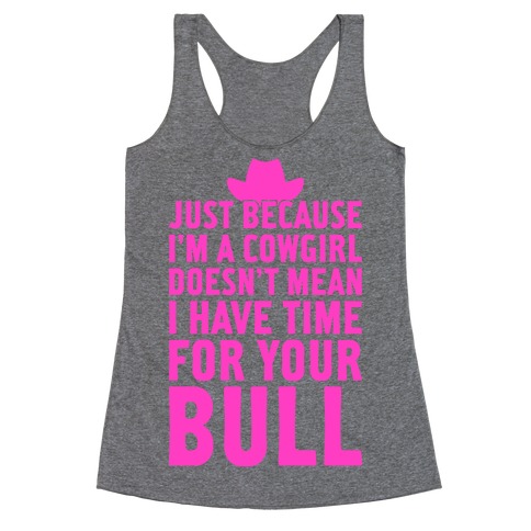 Just Because I'm A Cowgirl Racerback Tank Top