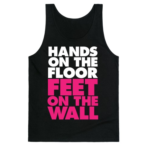 Hands On The Floor, Feet On The Wall Tank Top