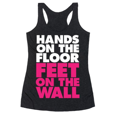 Hands On The Floor, Feet On The Wall Racerback Tank Top
