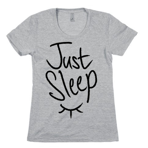Just Sleep Womens T-Shirt