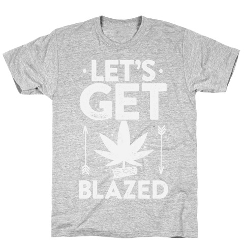 Let's Get Blazed T-Shirt