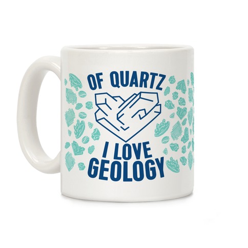 Of Quartz I Love Geology Coffee Mug