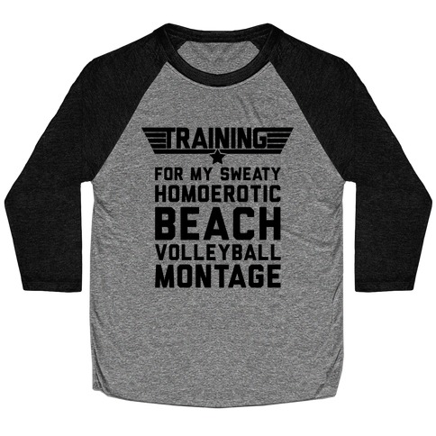 Training for My Sweaty Homoerotic Beach Volleyball Montage Baseball Tee