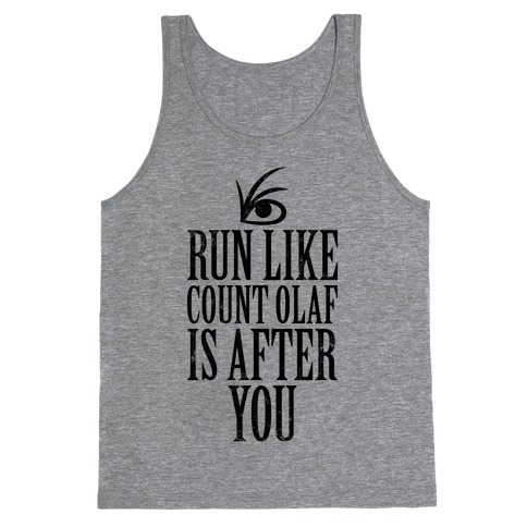 Run Like Count Olaf Is After You Tank Top