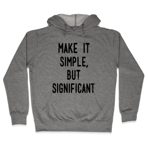 Make it SImple but Significant Hooded Sweatshirt