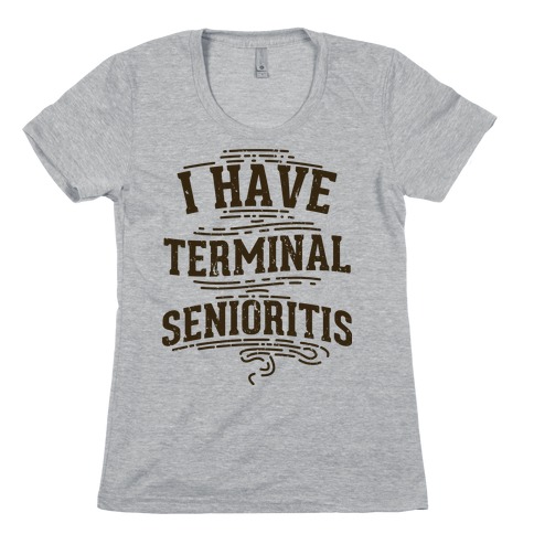Terminal Senioritis Womens T-Shirt