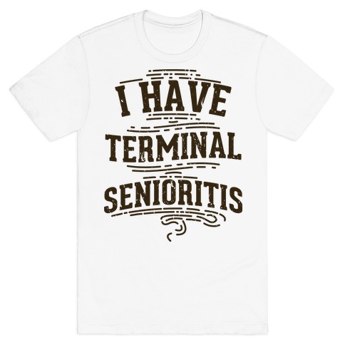 Terminal Senioritis T-Shirt
