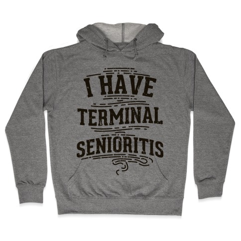 Terminal Senioritis Hooded Sweatshirt