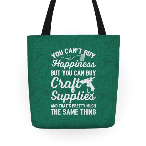You Can't Buy Happiness But You Can Buy Craft Supplies Tote