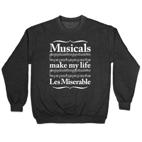 Musicals Make My Life Les Miserable Pullover