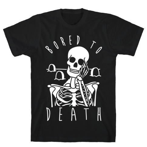Bored To Death T-Shirts | LookHUMAN