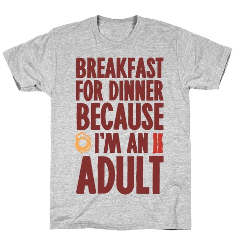Breakfast For Dinner Because I'm An Adult T-Shirt