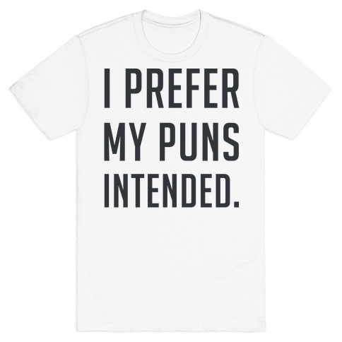 I Prefer My Puns Intended T-Shirt