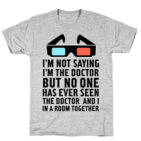 Not Saying I'm The Doctor T-Shirt