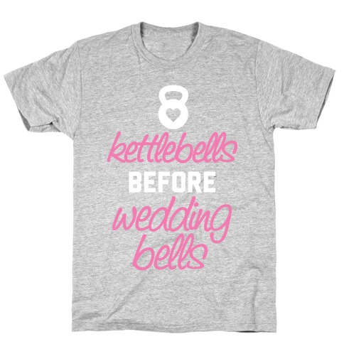 Kettlebells Before Wedding Bells T-Shirt