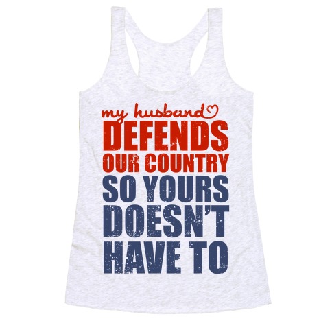 My Husband Defends Our Country (So Yours Doesn't Have To) Racerback Tank Top