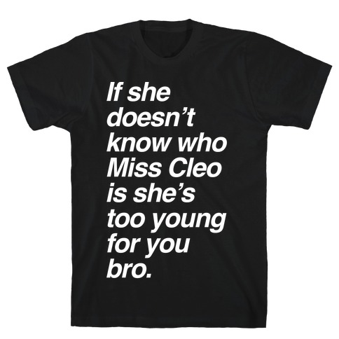 If She Doesn't Know Who Miss Cleo Is She's Too Young For You Bro T-Shirt