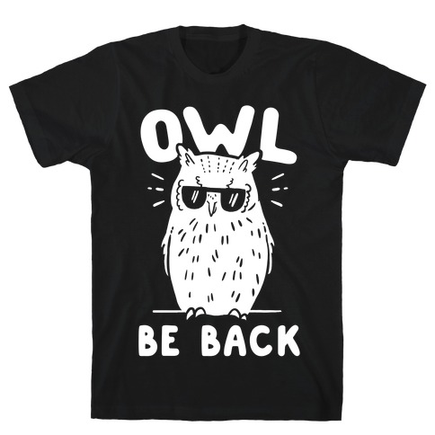 Owl Be Back T-Shirt