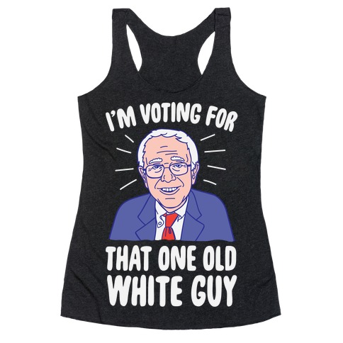 I'm Voting For That One Old White Guy Racerback Tank Top