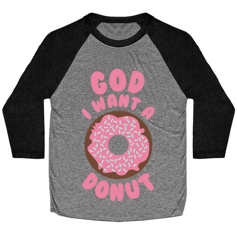 God I Want a Donut Baseball Tee