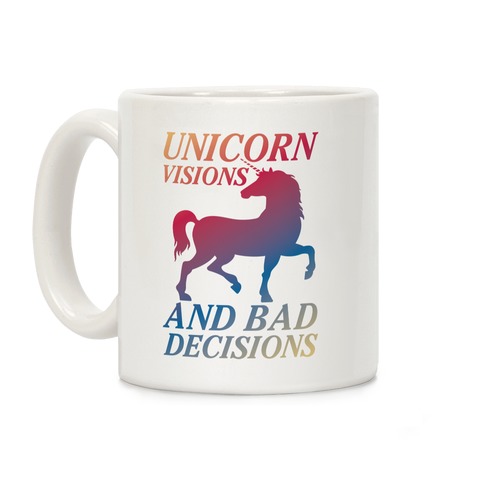 Unicorn Visions and Bad Decisions Coffee Mug