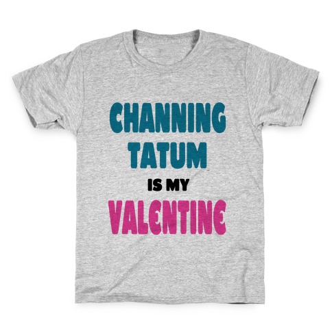 Channing Tatum is My Valentine Kids T-Shirt