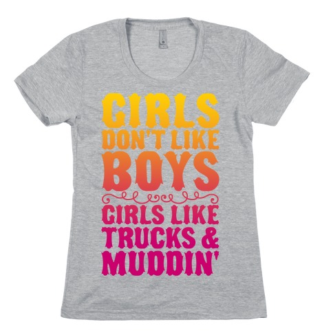 Girls Don't Like Boys Girls Like Trucks And Muddin' Womens T-Shirt