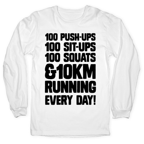 100 pushups, 100 sit-ups, 100 squats and 10 km Running Every Day! T-Shirts