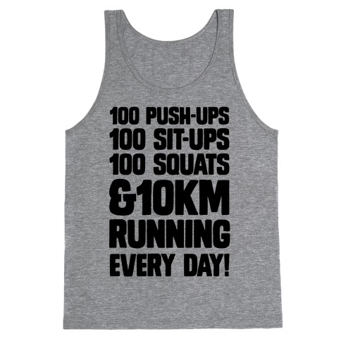 100 pushups, 100 sit-ups, 100 squats and 10 km Running Every Day! Tank ...