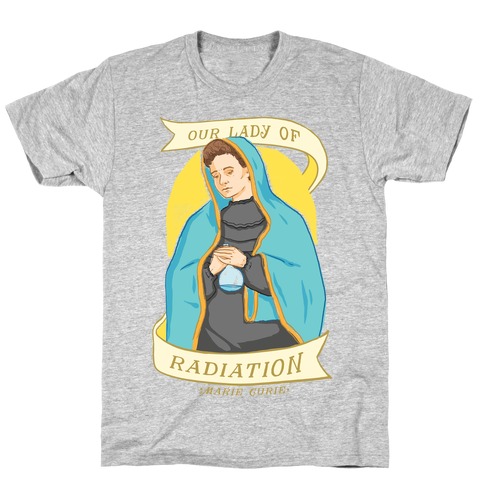 Marie Curie: Our Lady Of Radiation T-Shirt