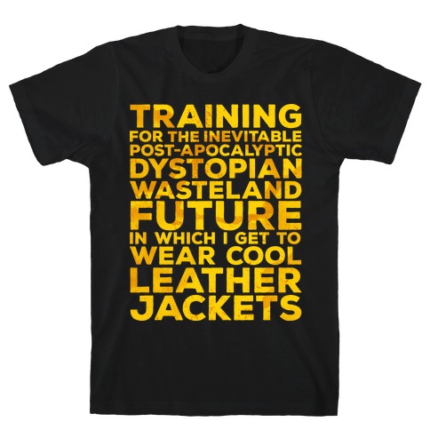 Training for The Inevitable Post-Apocalyptic Dystopian Wasteland Future T-Shirt