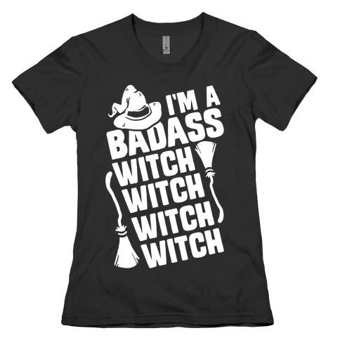 I'm A Badass Witch Witch Witch Witch Womens T-Shirt