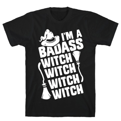 I'm A Badass Witch Witch Witch Witch T-Shirt