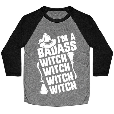 I'm A Badass Witch Witch Witch Witch Baseball Tee