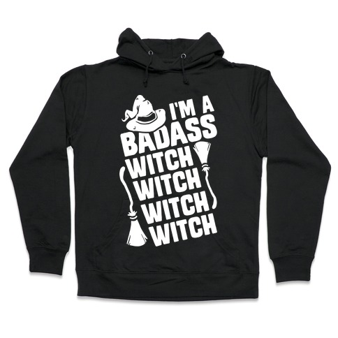 I'm A Badass Witch Witch Witch Witch Hooded Sweatshirt