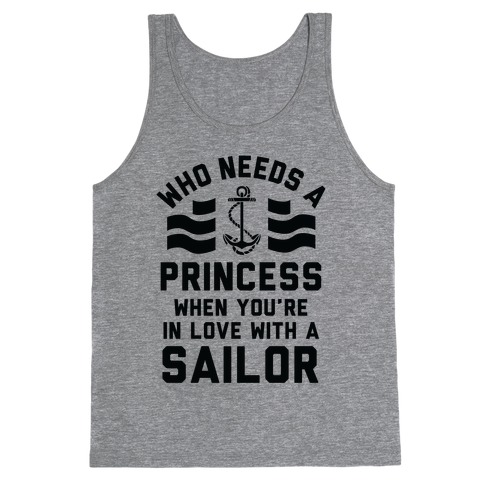Who Needs A Princess When You're In Love With A Sailor (Navy) Tank Top