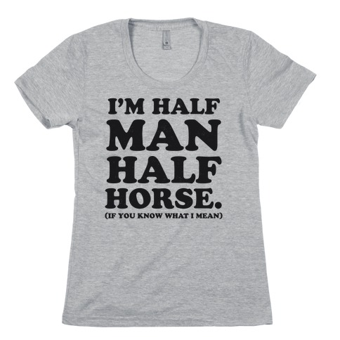 I'm Half Horse Womens T-Shirt