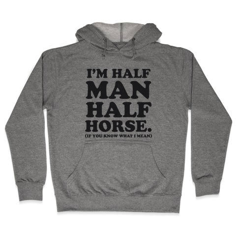 I'm Half Horse Hooded Sweatshirt