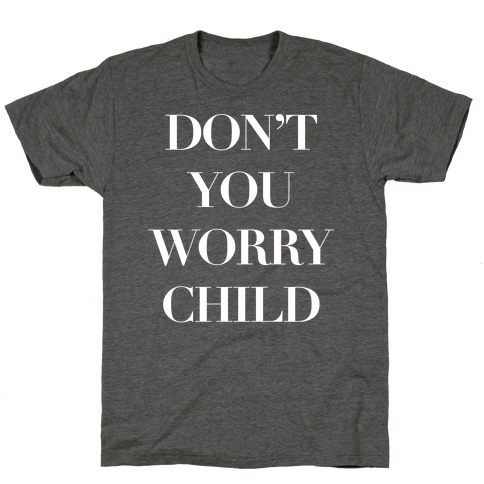 Don T You Worry Child T Shirts Lookhuman