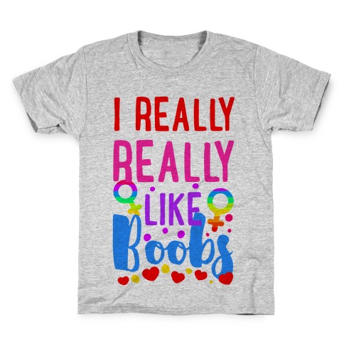 I Really Really Like Boobs Kids T-Shirt