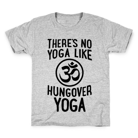 There's No Yoga Like Hungover Yoga Kids T-Shirt