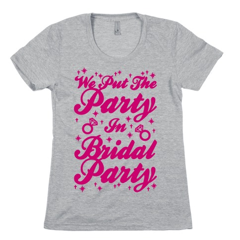 We Put The Party In Bridal Party Womens T-Shirt