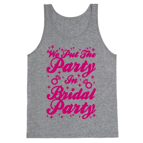 We Put The Party In Bridal Party Tank Top