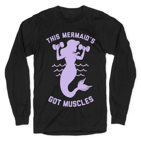 This Mermaid's Got Muscles Long Sleeve T-Shirt