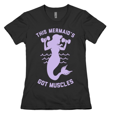 This Mermaid's Got Muscles Womens T-Shirt
