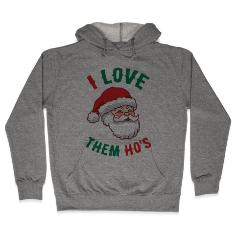 I Love Them Ho's Hooded Sweatshirt
